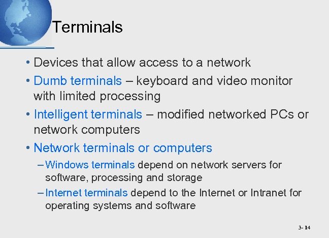 Terminals • Devices that allow access to a network • Dumb terminals – keyboard