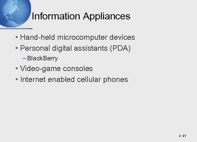 Information Appliances • Hand-held microcomputer devices • Personal digital assistants (PDA) – Black. Berry