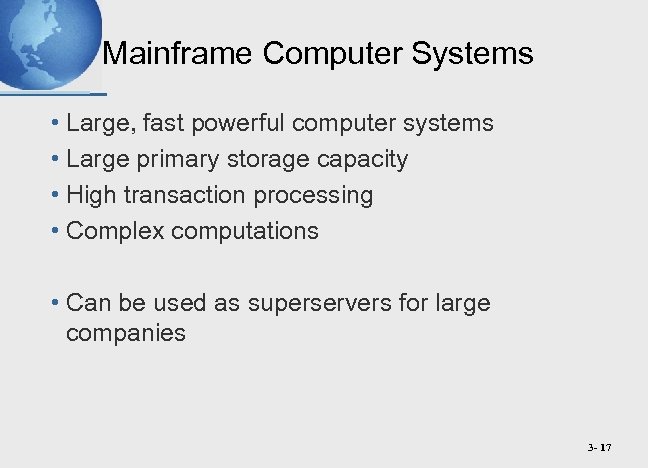 Mainframe Computer Systems • Large, fast powerful computer systems • Large primary storage capacity