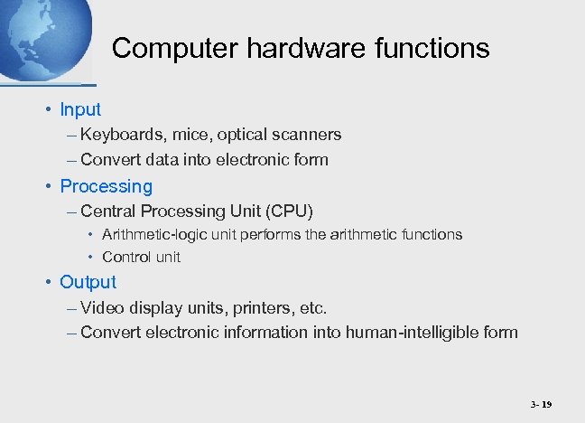 Computer hardware functions • Input – Keyboards, mice, optical scanners – Convert data into