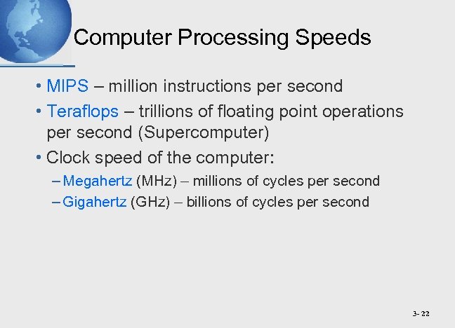 Computer Processing Speeds • MIPS – million instructions per second • Teraflops – trillions
