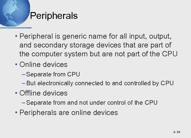 Peripherals • Peripheral is generic name for all input, output, and secondary storage devices