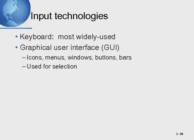 Input technologies • Keyboard: most widely-used • Graphical user interface (GUI) – Icons, menus,