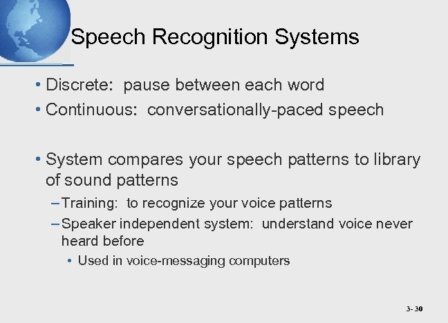 Speech Recognition Systems • Discrete: pause between each word • Continuous: conversationally-paced speech •