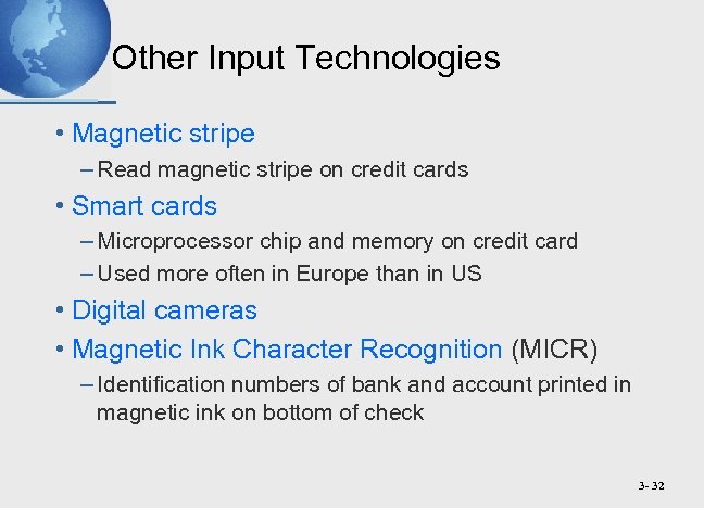 Other Input Technologies • Magnetic stripe – Read magnetic stripe on credit cards •