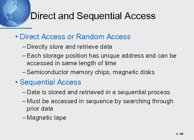 Direct and Sequential Access • Direct Access or Random Access – Directly store and