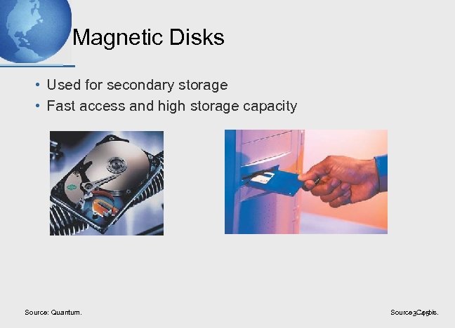 Magnetic Disks • Used for secondary storage • Fast access and high storage capacity