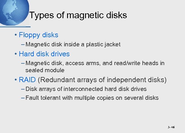 Types of magnetic disks • Floppy disks – Magnetic disk inside a plastic jacket