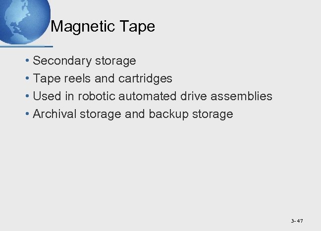 Magnetic Tape • Secondary storage • Tape reels and cartridges • Used in robotic