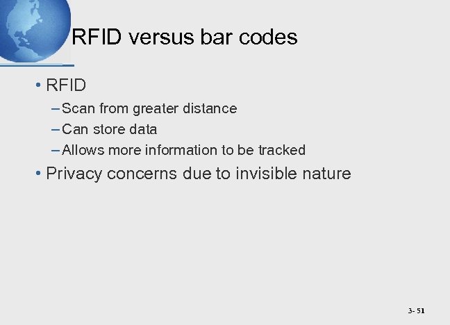 RFID versus bar codes • RFID – Scan from greater distance – Can store