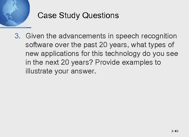 Case Study Questions 3. Given the advancements in speech recognition software over the past