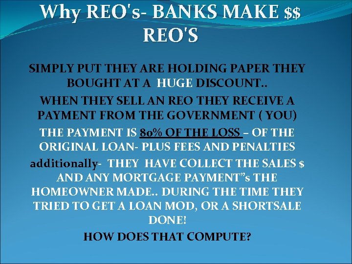 Why REO's- BANKS MAKE $$ REO'S SIMPLY PUT THEY ARE HOLDING PAPER THEY BOUGHT