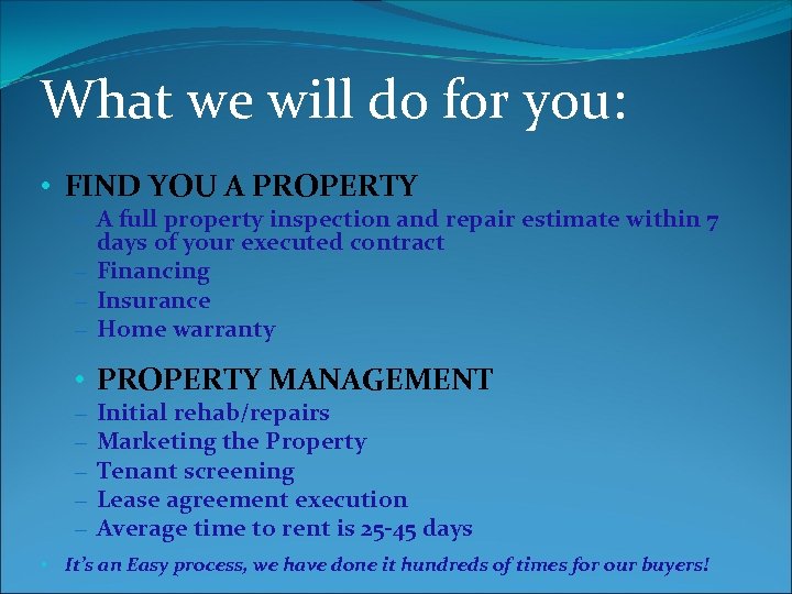 What we will do for you: • FIND YOU A PROPERTY – A full