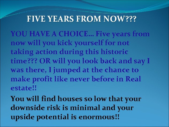 FIVE YEARS FROM NOW? ? ? YOU HAVE A CHOICE… Five years from now