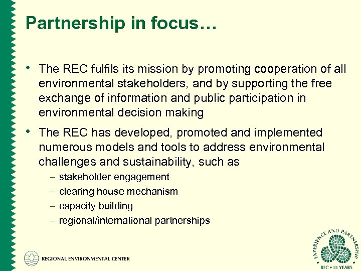 Partnership in focus… • The REC fulfils its mission by promoting cooperation of all