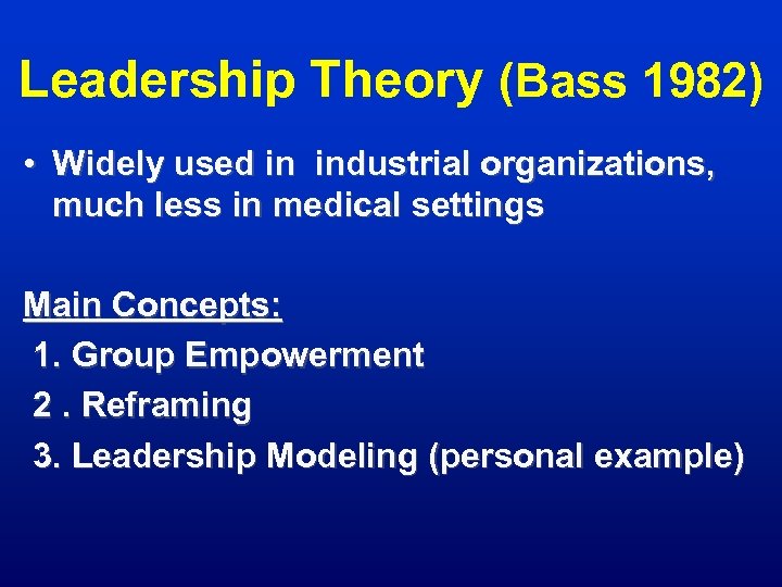 Leadership Theory (Bass 1982) • Widely used in industrial organizations, much less in medical