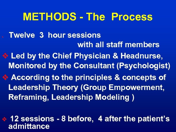 METHODS - The Process Twelve 3 hour sessions with all staff members v Led