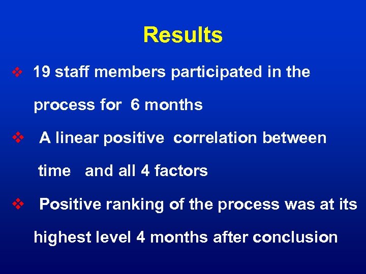 Results v 19 staff members participated in the process for 6 months v A