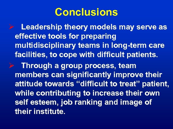 Conclusions Ø Leadership theory models may serve as effective tools for preparing multidisciplinary teams