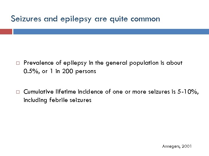 Seizures and epilepsy are quite common Prevalence of epilepsy in the general population is