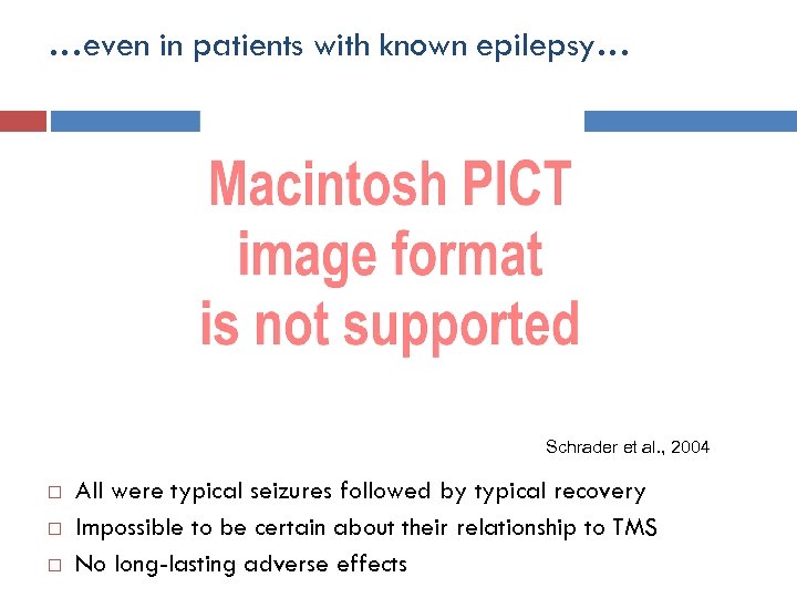 …even in patients with known epilepsy… Schrader et al. , 2004 All were typical