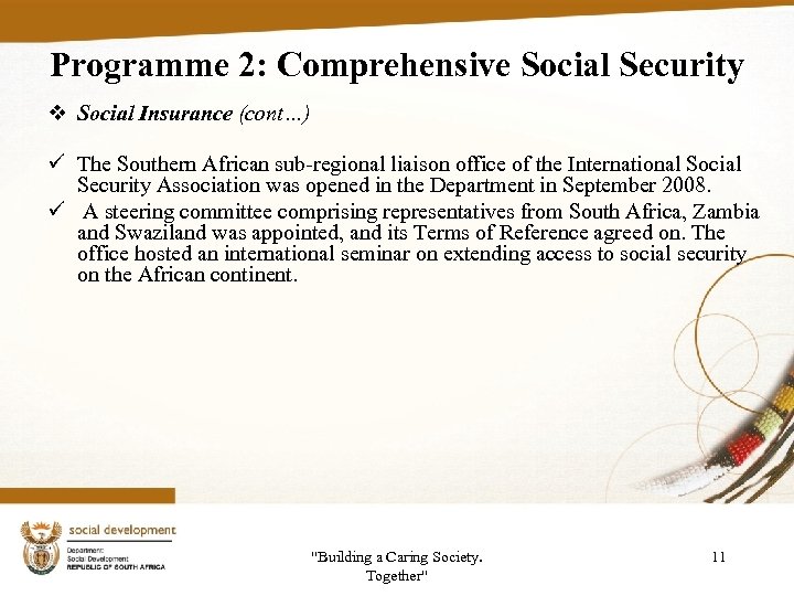 Programme 2: Comprehensive Social Security v Social Insurance (cont…) ü The Southern African sub-regional