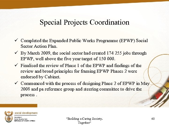 Special Projects Coordination ü Completed the Expanded Public Works Programme (EPWP) Social Sector Action