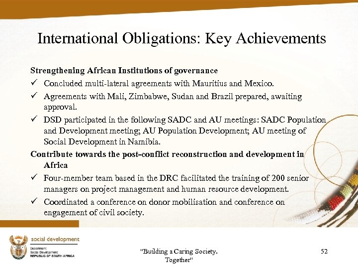 International Obligations: Key Achievements Strengthening African Institutions of governance ü Concluded multi-lateral agreements with