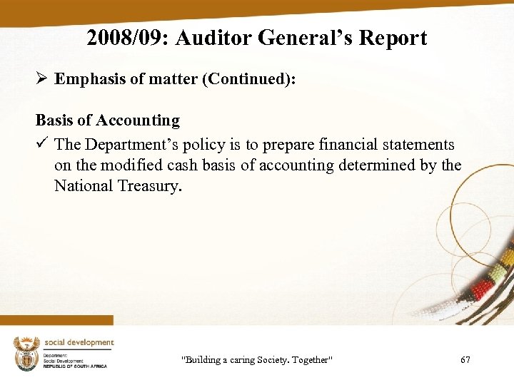 2008/09: Auditor General’s Report Ø Emphasis of matter (Continued): Basis of Accounting ü The