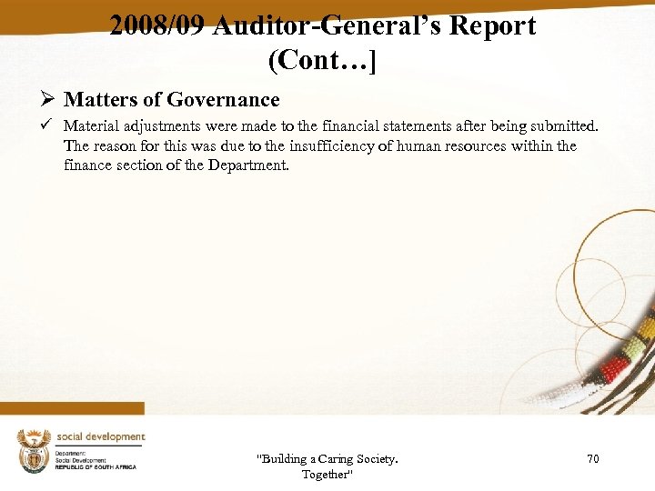 2008/09 Auditor-General’s Report (Cont…] Ø Matters of Governance ü Material adjustments were made to