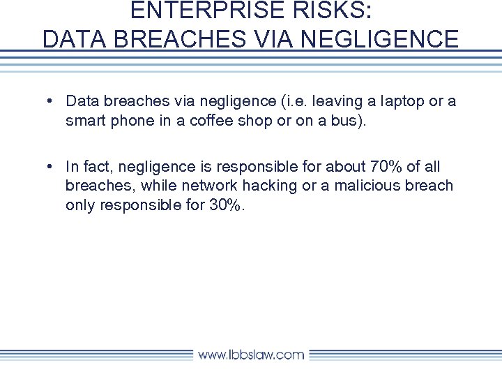 ENTERPRISE RISKS: DATA BREACHES VIA NEGLIGENCE • Data breaches via negligence (i. e. leaving