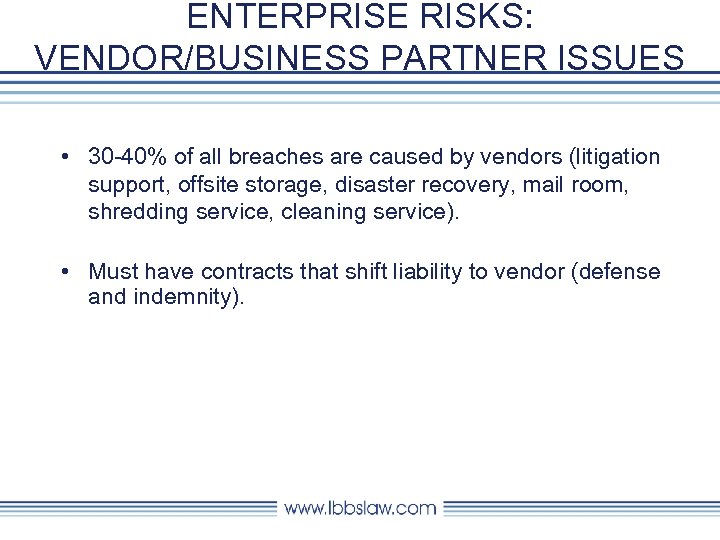 ENTERPRISE RISKS: VENDOR/BUSINESS PARTNER ISSUES • 30 -40% of all breaches are caused by