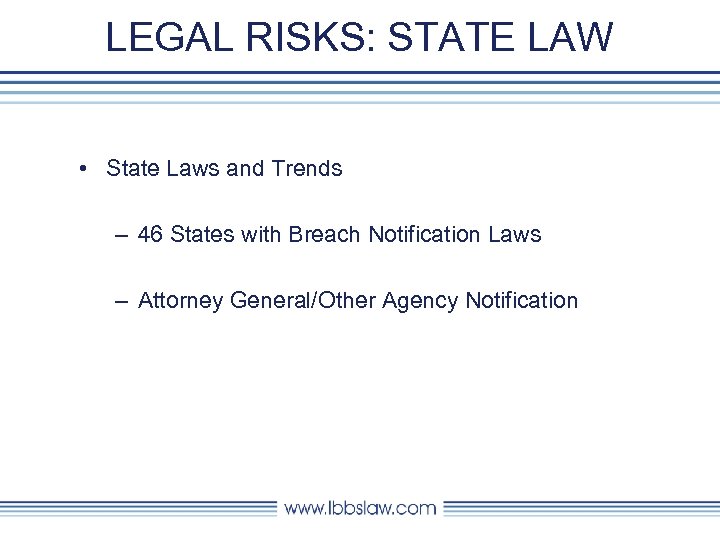 LEGAL RISKS: STATE LAW • State Laws and Trends – 46 States with Breach