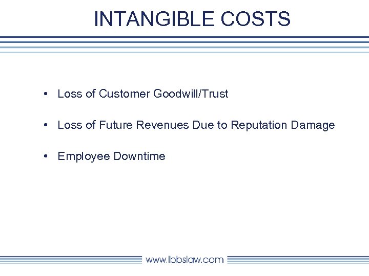 INTANGIBLE COSTS • Loss of Customer Goodwill/Trust • Loss of Future Revenues Due to