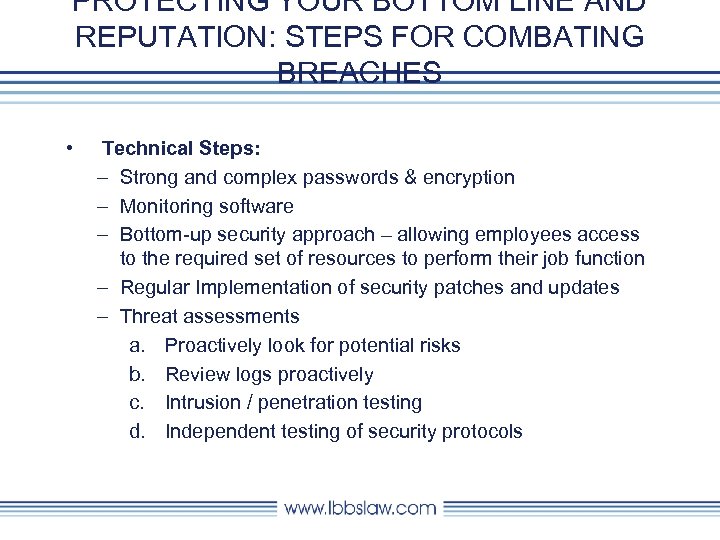 PROTECTING YOUR BOTTOM LINE AND REPUTATION: STEPS FOR COMBATING BREACHES • Technical Steps: –