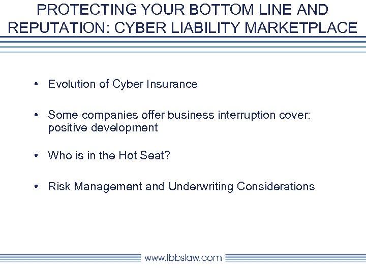 PROTECTING YOUR BOTTOM LINE AND REPUTATION: CYBER LIABILITY MARKETPLACE • Evolution of Cyber Insurance