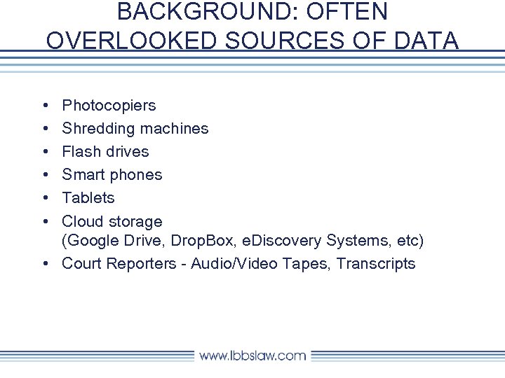 BACKGROUND: OFTEN OVERLOOKED SOURCES OF DATA • • • Photocopiers Shredding machines Flash drives