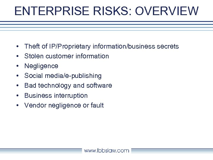 ENTERPRISE RISKS: OVERVIEW • • Theft of IP/Proprietary information/business secrets Stolen customer information Negligence