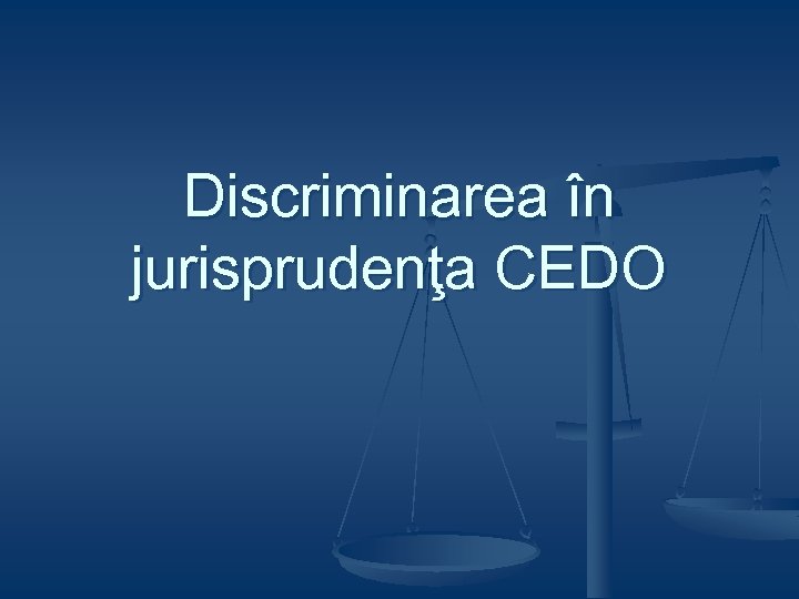 Discriminarea în jurisprudenţa CEDO 