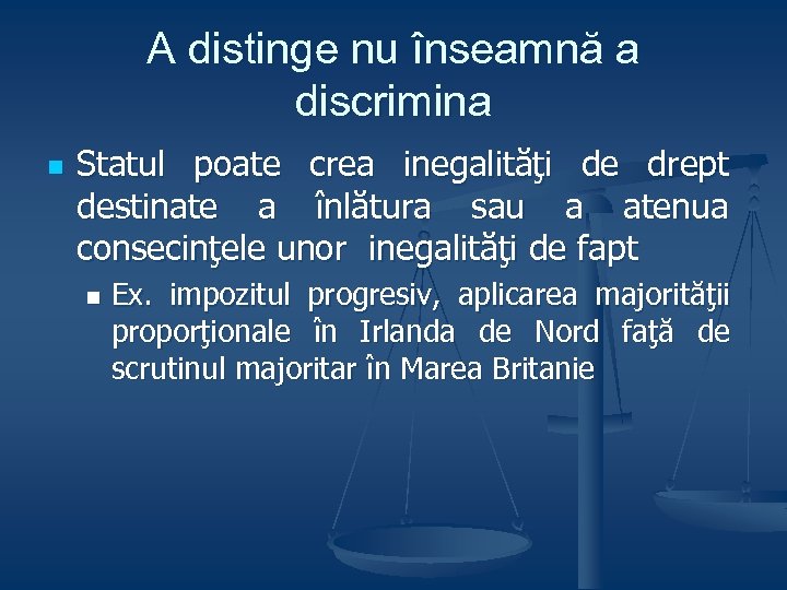 A distinge nu înseamnă a discrimina n Statul poate crea inegalităţi de drept destinate