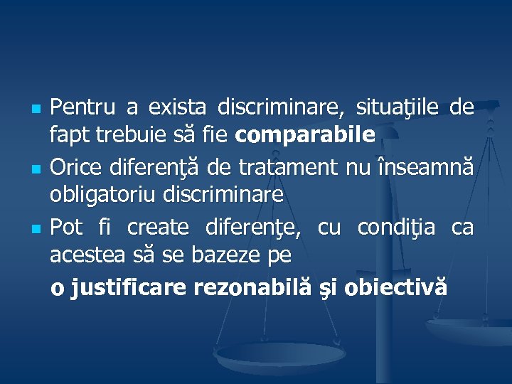 n n n Pentru a exista discriminare, situaţiile de fapt trebuie să fie comparabile