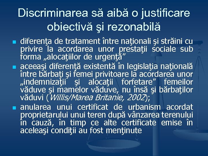 Discriminarea să aibă o justificare obiectivă şi rezonabilă n n n diferenţa de tratament