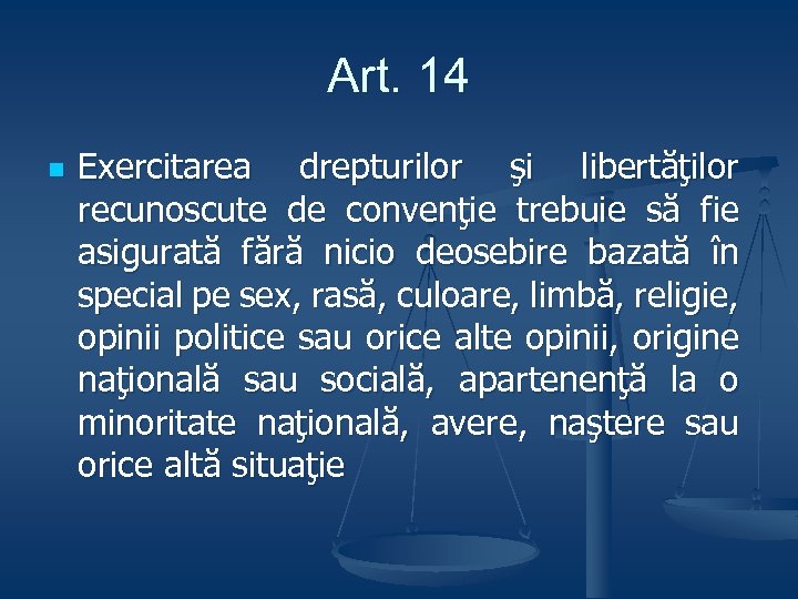 Art. 14 n Exercitarea drepturilor şi libertăţilor recunoscute de convenţie trebuie să fie asigurată