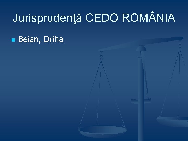 Jurisprudenţă CEDO ROM NIA n Beian, Driha 