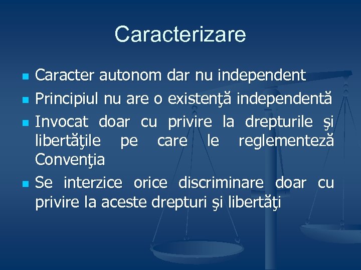 Caracterizare n n Caracter autonom dar nu independent Principiul nu are o existenţă independentă