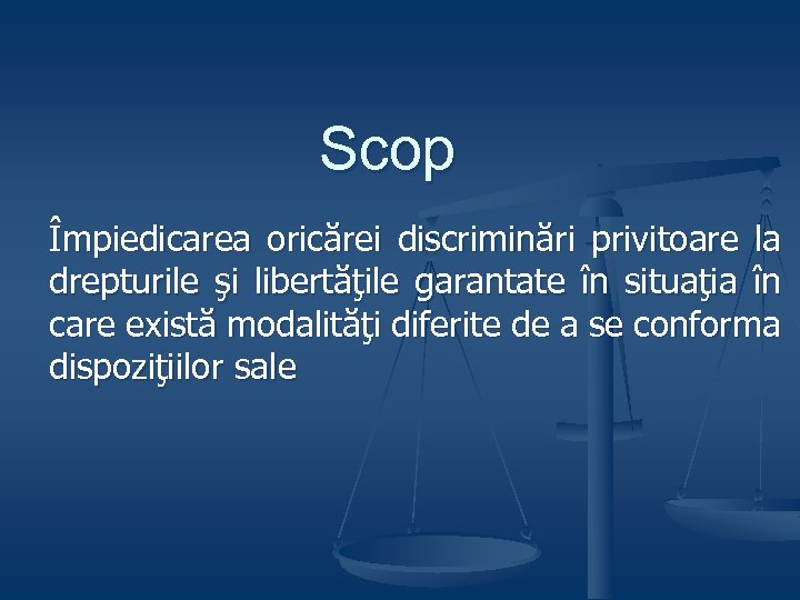Scop Împiedicarea oricărei discriminări privitoare la drepturile şi libertăţile garantate în situaţia în care
