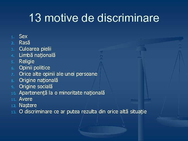 13 motive de discriminare 1. 2. 3. 4. 5. 6. 7. 8. 9. 10.