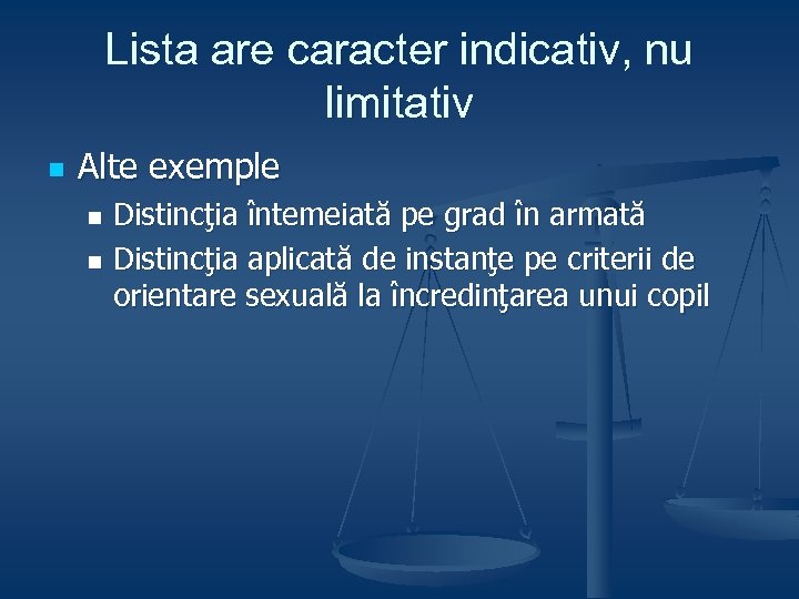 Lista are caracter indicativ, nu limitativ n Alte exemple Distincţia întemeiată pe grad în