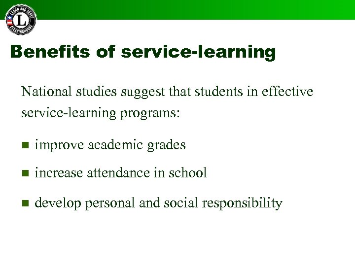 Benefits of service-learning National studies suggest that students in effective service-learning programs: n improve