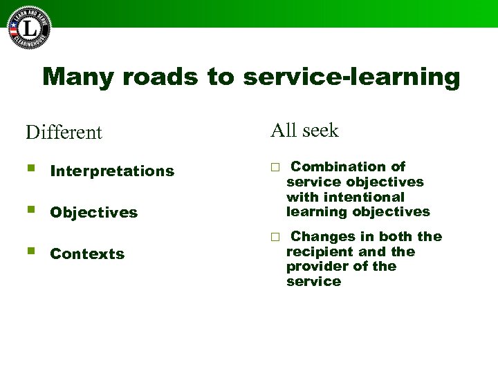 Many roads to service-learning Different All seek § Interpretations ¨ § Objectives Combination of